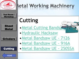 *
Tool Room /
Workshop

Sheet
Metal
Grinders
Cutting
HOME

Cutting
•Metal Cutting Bandsaw
•Hydraulic Hacksaw
•Metal Bandsaw UE - 7126
•Metal Bandsaw UE - 916A
•Metal Bandsaw UE - 250SSA

 
