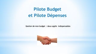 Pilote Budget
et Pilote Dépenses
Gestion de mon budget : deux applis indispensables
 