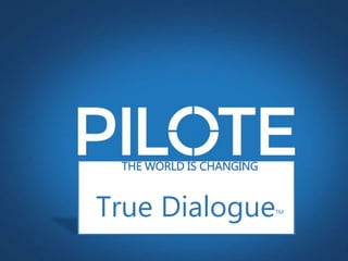 1
THE WORLD IS CHANGING
True DialogueTM
 