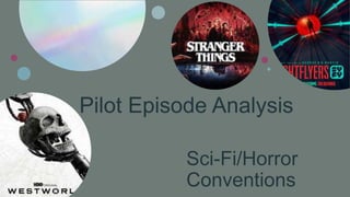Sci-Fi/Horror
Conventions
Pilot Episode Analysis
 