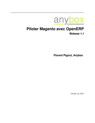 Piloter Magento avec OpenERP
                        Release 1.1




             Florent Pigout, Anybox




                         October 16, 2011
 