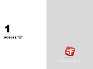 1
ROBOTS.TXT
Agence Conseil en stratégie digitale
SEO, CRO, Inbound Marketing, Analytics
 