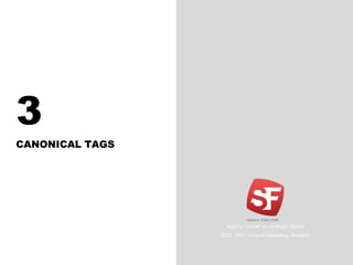 3
CANONICAL TAGS
Agence Conseil en stratégie digitale
SEO, CRO, Inbound Marketing, Analytics
 