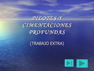 PILOTES Y CIMENTACIONES PROFUNDAS (TRABAJO EXTRA) 
