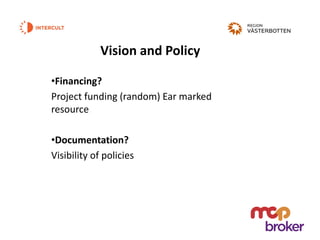 Vision and Policy
•Financing?
Project funding (random) Ear marked
resource
•Documentation?
Visibility of policies
 