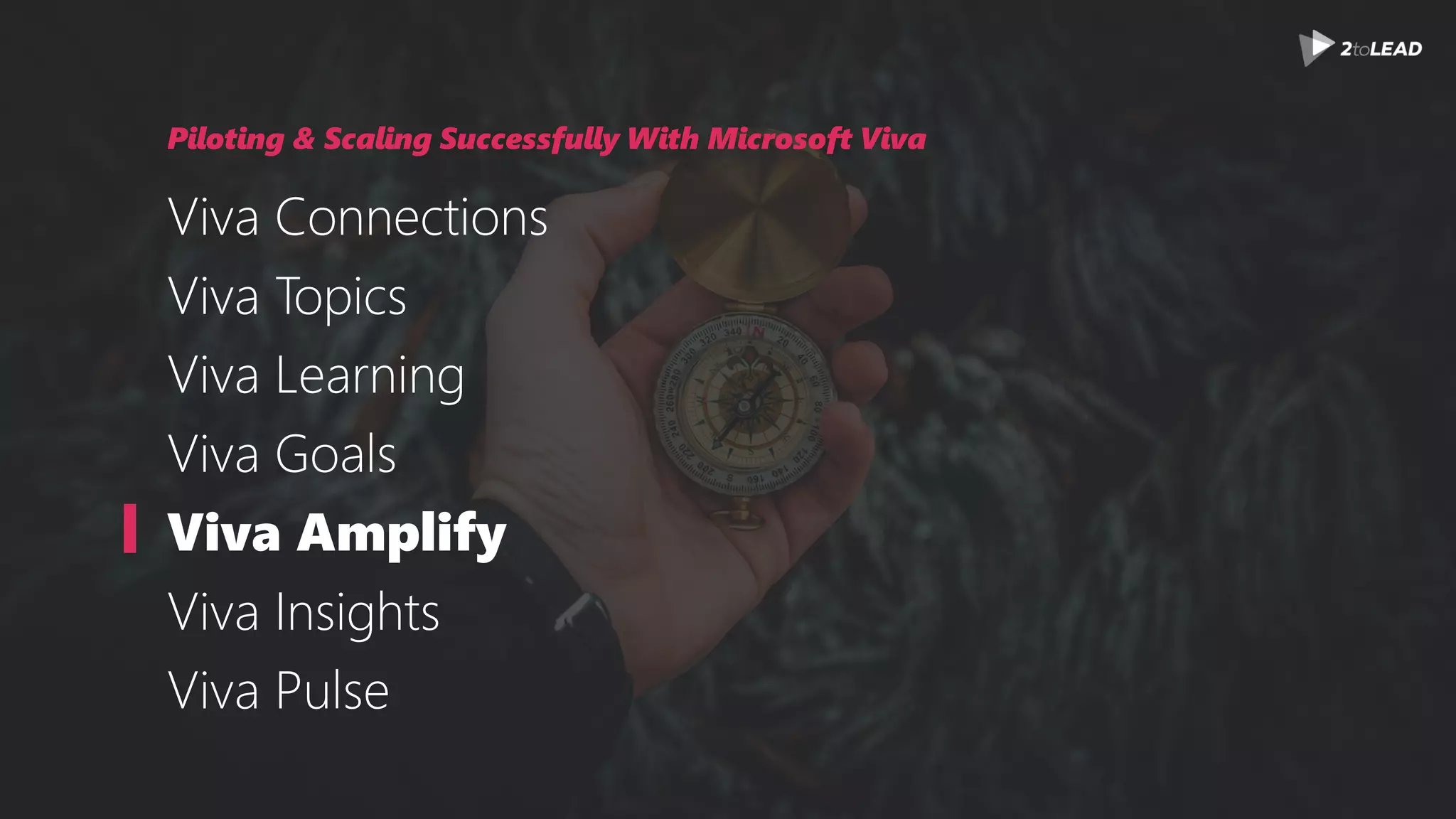 Piloting & Scaling Successfully With Microsoft Viva
Viva Connections
Viva Topics
Viva Learning
Viva Goals
Viva Amplify
Viva Insights
Viva Pulse
 
