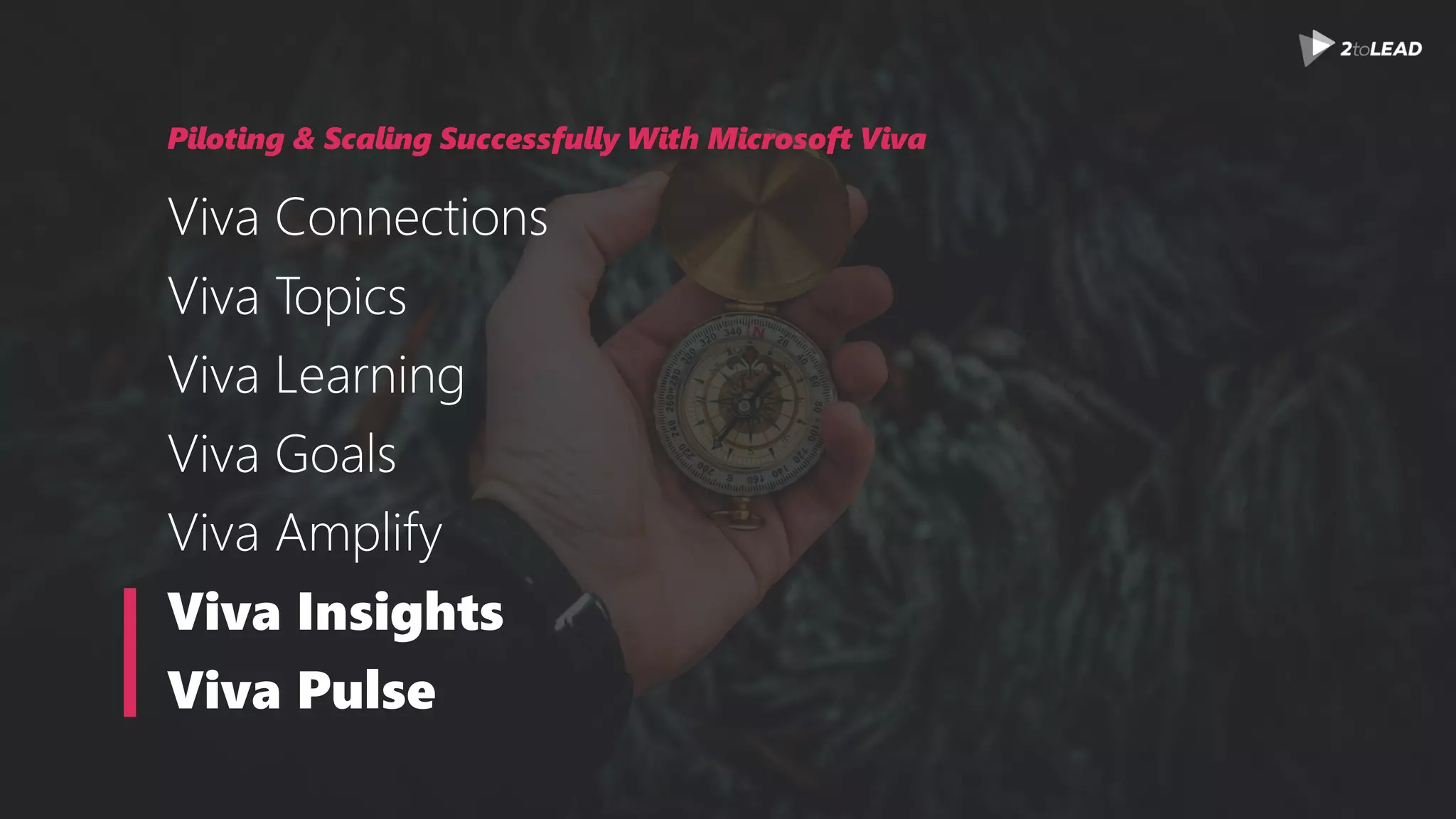 Piloting & Scaling Successfully With Microsoft Viva
Viva Connections
Viva Topics
Viva Learning
Viva Goals
Viva Amplify
Viva Insights
Viva Pulse
 