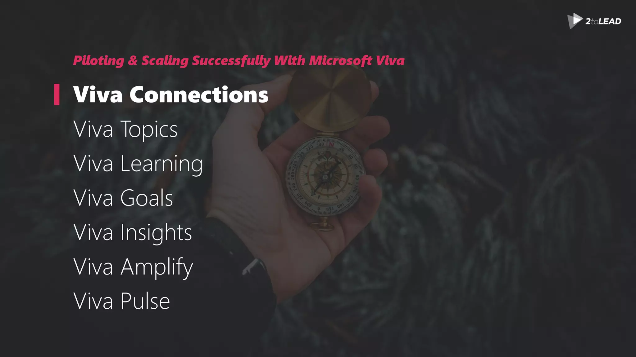 Piloting & Scaling Successfully With Microsoft Viva
Viva Connections
Viva Topics
Viva Learning
Viva Goals
Viva Insights
Viva Amplify
Viva Pulse
 