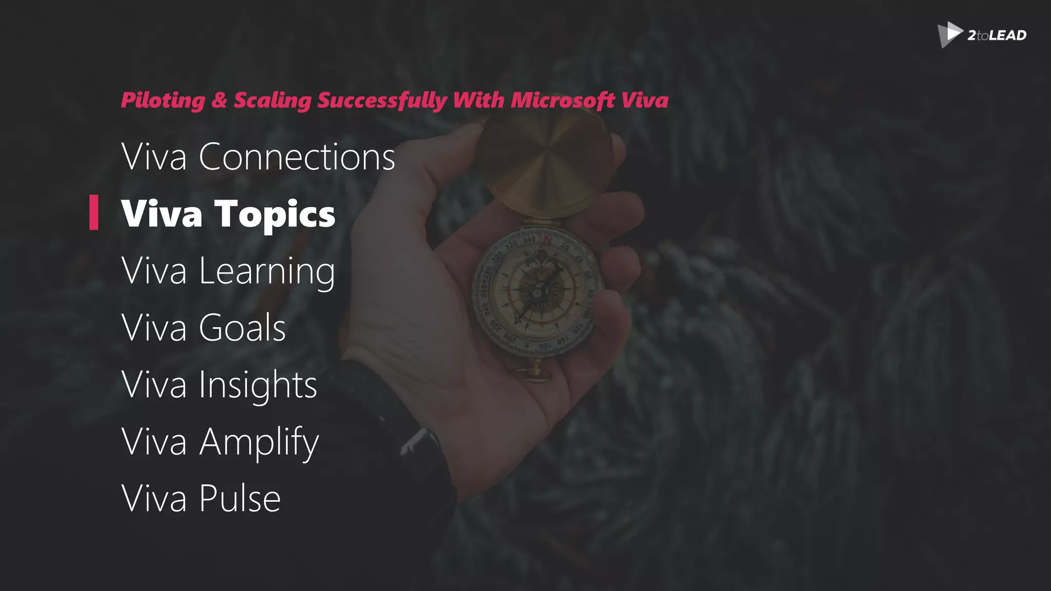 Piloting & Scaling Successfully With Microsoft Viva
Viva Connections
Viva Topics
Viva Learning
Viva Goals
Viva Insights
Viva Amplify
Viva Pulse
 