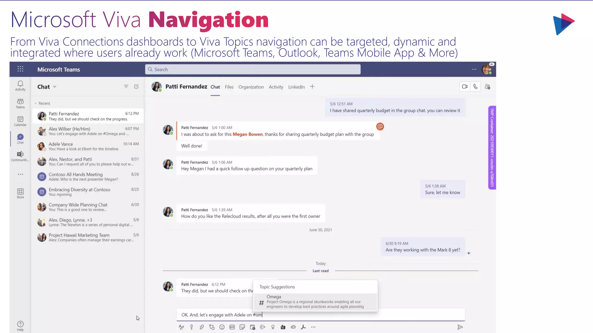 From Viva Connections dashboards to Viva Topics navigation can be targeted, dynamic and
integrated where users already work (Microsoft Teams, Outlook, Teams Mobile App & More)
 