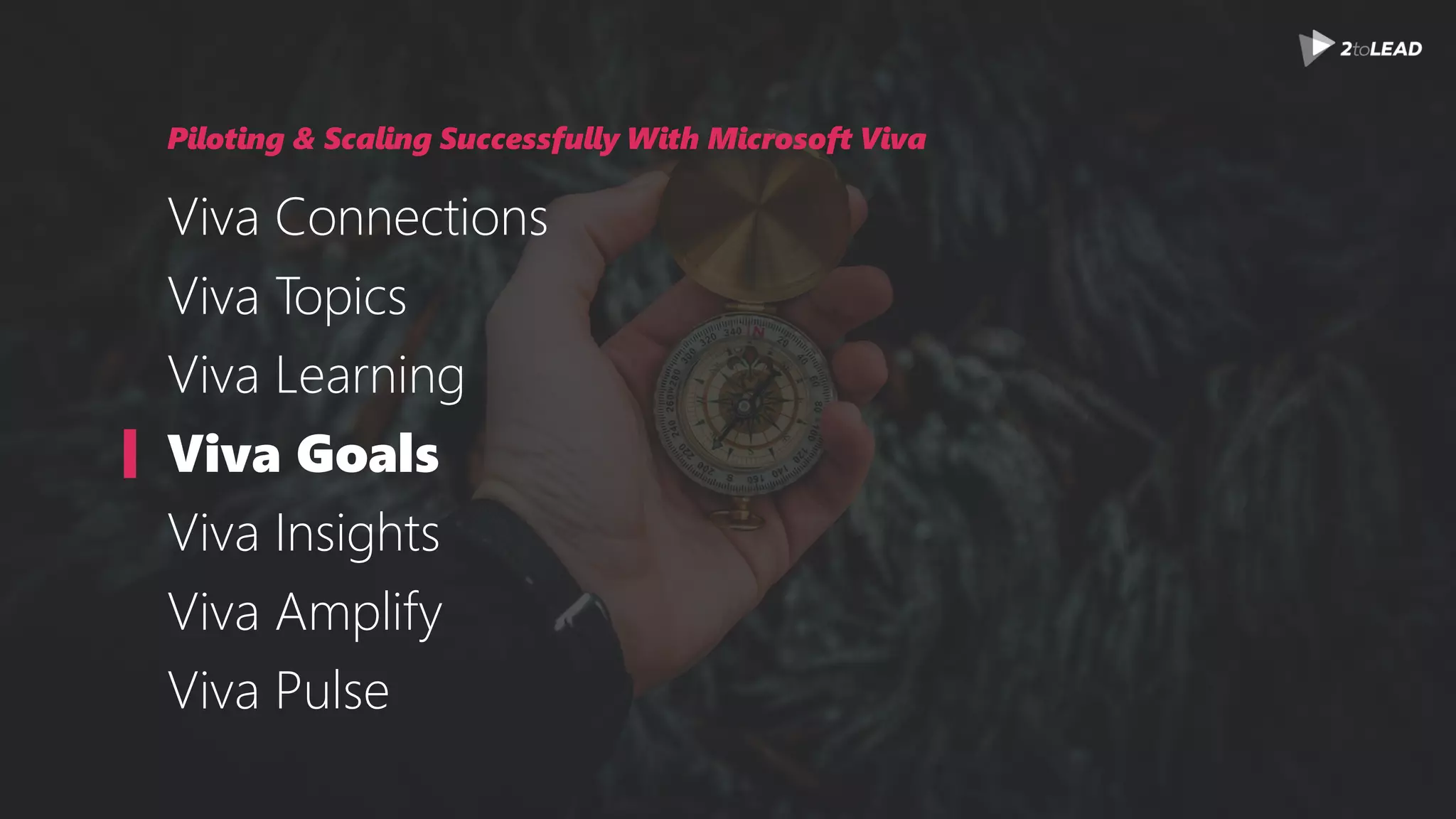 Piloting & Scaling Successfully With Microsoft Viva
Viva Connections
Viva Topics
Viva Learning
Viva Goals
Viva Insights
Viva Amplify
Viva Pulse
 
