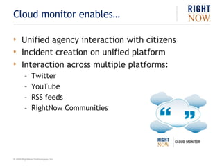 Listen and respondRightNow Cloud Monitor connects you with citizens on the social cloud, so you are never left out of a critical conversation.