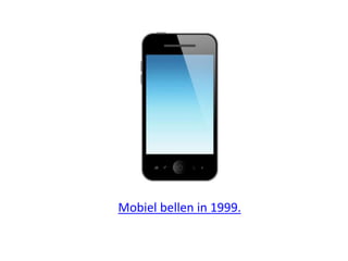 Mobiel bellen in 1999.
 