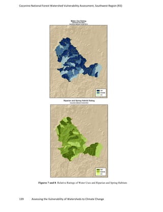 Coconino	
  National	
  Forest	
  Watershed	
  Vulnerability	
  Assessment,	
  Southwest	
  Region	
  (R3)	
  
139	
  	
  	
  	
  	
  	
  	
  	
  	
  	
  	
  	
  Assessing	
  the	
  Vulnerability	
  of	
  Watersheds	
  to	
  Climate	
  Change
	
  
Figures 7 and 8. Relative Ratings of Water Uses and Riparian and Spring Habitats
 