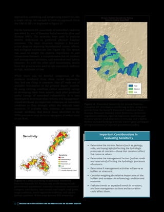 17 | ASSESSING THE VULNERABILITY OF WATERSHEDS TO CLIMATE CHANGE
approach to combining and categorizing sensitivity, into
a single rating. An example of such an approach (from
the GMUG NFs) is displayed in Figure 13.
On the Sawtooth NF, assessment of watershed condition
was aided by use of Bayesian belief networks (Lee and
Rieman 1997). The networks were used to evaluate
relative differences in predicted physical baseline
outcomes. The basic structure employs a box-and-
arrow diagram depicting hypothesized causes, effects,
and ecological interactions (see Figure 14). The system
was used to weight the relative importance of, and
connections between, a comprehensive list of intrinsic
and management attributes, and watershed and habitat
elements. As with the other pilot assessments, results
from this process were used to rate watershed condition
as high, moderate, or low.
While there was no detailed comparison of the
products developed from these varied approaches,
they had one thing in common: they all made use of
available information to the greatest degree possible.
By using existing condition and/or sensitivity ratings
or developing them from scratch, each pilot produced
useful ratings of watershed vulnerability. It is very
important to determine what intrinsic and management-
related attributes are important influences on watershed
condition as they strongly affect the selected water
resources. If available data, analyses, or assessments
include attributes that match those identified in the
WVA process or may serve as surrogates, it makes sense
to use them.
Sensitivity
High
Moderate/High
Moderate
Moderate/Low
Low
Subwatersheds
Umatilla National Forest
Sensitivity
Figure 15. Composite rating of watershed sensitivity
from the Umatilla NF. Factors used in the rating include
groundwater dependence, watershed restoration invest­ment
category, road density, near stream road length, road grade,
range condition, forest vegetation condition, and aquatic
habitat condition. White areas have no NFS ownership.
Stream Habitat Sensitivity Rating
Coconino National Forest WVA
High
Medium
Low
Figure 16. Watershed Sensitivity for Stream Habitats,
Coconino NF. Attributes contributing to this rating were
derived from the Forest’s Watershed Condition Classi­
fication. Stressors included water diversions, terrestrial
vegetation condition, riparian vegetation condition and
invasive species, road proximity to streams, and wildfire.
Buffers included holding instream water rights and degree
of implementation of regional groundwater policy.
Important Considerations in
Evaluating Sensitivity
•	 Determine the intrinsic factors (such as geology,
soils, and topography) affecting the hydrologic
processes of concern—those that can most affect
the resource values.
•	 Determine the management factors (such as roads
and reservoirs) affecting the hydrologic processes
of concern.
•	 Determine if management activities will serve as
buffers or stressors.
•	 Consider weighing the relative importance of the
buffers and stressors in influencing condition and
response.
•	 Evaluate trends or expected trends in stressors,
and how management actions and restoration
could affect them.
 