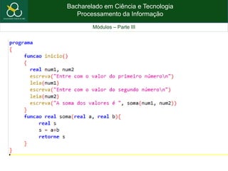 Bacharelado em Ciência e Tecnologia
Processamento da Informação
Módulos – Parte III
 