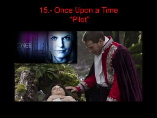 15.- Once Upon a Time
        “Pilot”
 