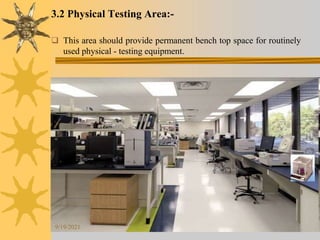 10
3.2 Physical Testing Area:-
 This area should provide permanent bench top space for routinely
used physical - testing equipment.
9/19/2021
 