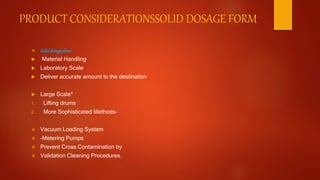 PRODUCT CONSIDERATIONSSOLID DOSAGE FORM
 Soliddosageform
 Material Handling
 Laboratory Scale
 Deliver accurate amount...