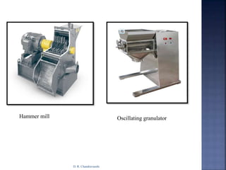 Oscillating granulatorHammer mill
D. R. Chandravanshi
 