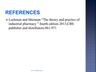  Lachman and liberman “The theory and practice of
industrial pharmacy ” fourth edition 2013,CBS
publisher and distributors,961-971
D. R. Chandravanshi
 