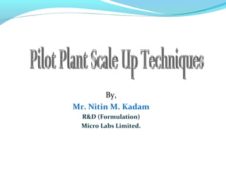 By,
Mr. Nitin M. Kadam
R&D (Formulation)
Micro Labs Limited.
 