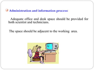  Administration and information process:
Adequate office and desk space should be provided for
both scientist and technic...