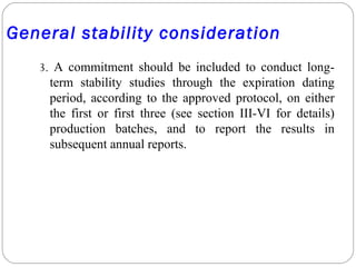 General stability consideration
3. A commitment should be included to conduct long-
term stability studies through the exp...