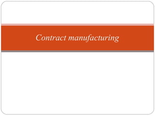 Contract manufacturing
 