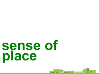 sense of
place
 