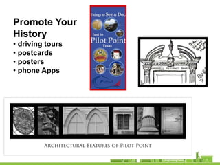 Promote Your
History
• driving tours
• postcards
• posters
• phone Apps
 