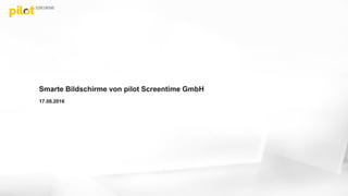 Smarte Bildschirme von pilot Screentime GmbH
17.08.2016
 
