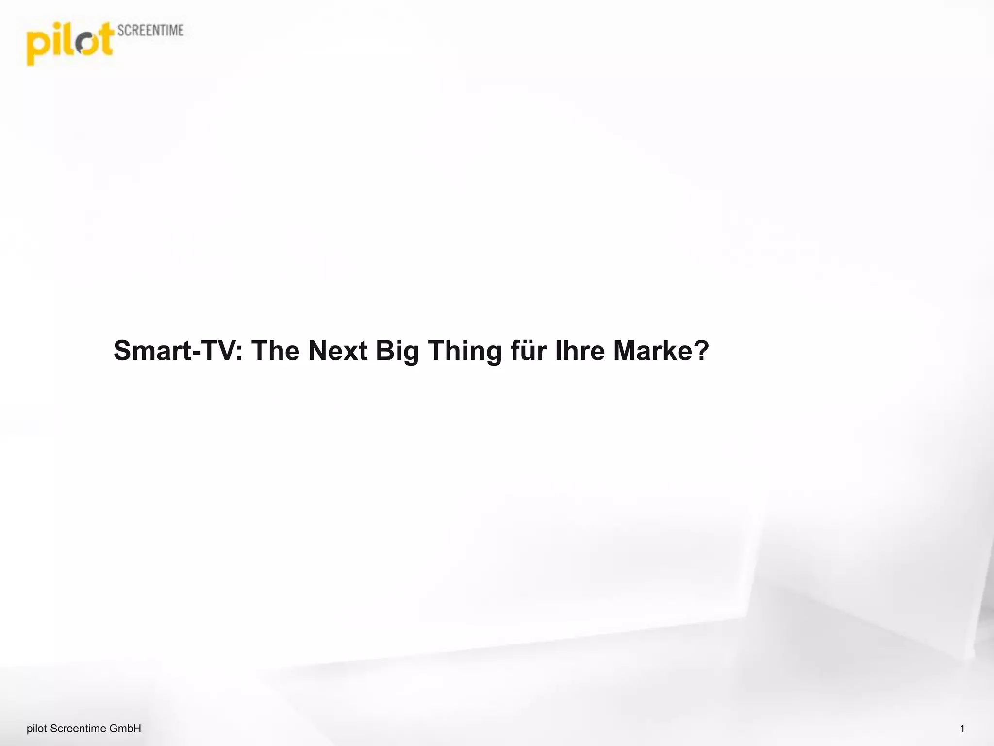 Smart-TV: The Next Big Thing für Ihre Marke?
1pilot Screentime GmbH
 