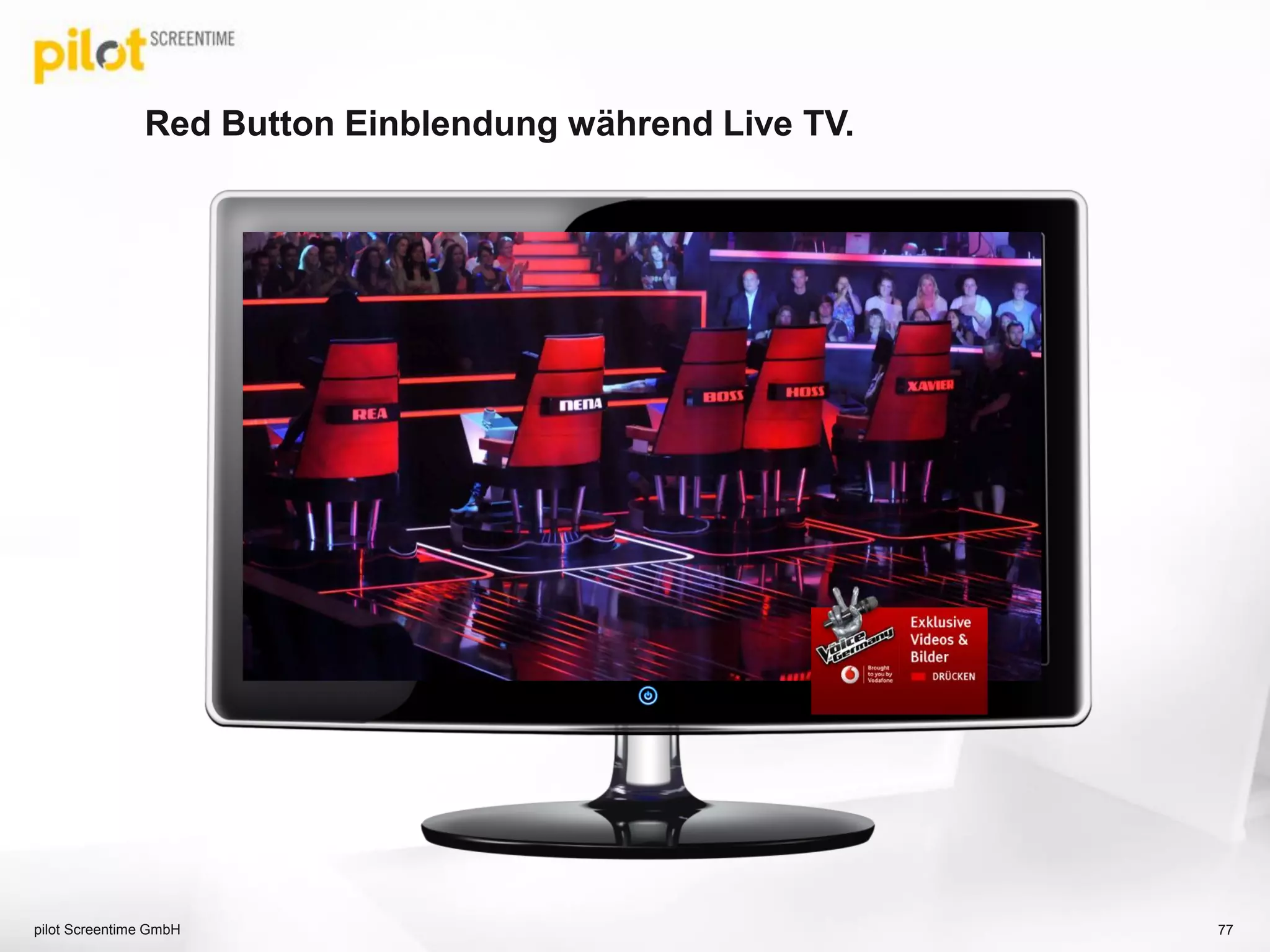 Red Button Einblendung während Live TV.
pilot Screentime GmbH 77
 