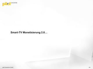 Smart-TV Monetisierung 2.0…
pilot Screentime GmbH 105
 