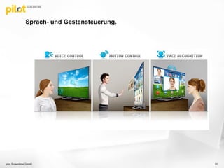 Sprach- und Gestensteuerung.
pilot Screentime GmbH 22
 