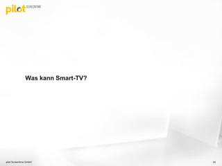 Was kann Smart-TV?
pilot Screentime GmbH 24
 