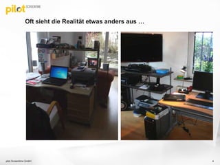 Oft sieht die Realität etwas anders aus …
pilot Screentime GmbH 4
 