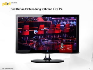 Red Button Einblendung während Live TV.
pilot Screentime GmbH 77
 