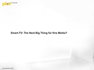 Smart-TV: The Next Big Thing für Ihre Marke?
1pilot Screentime GmbH
 