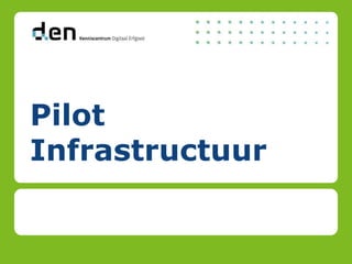 Pilot
Infrastructuur
 