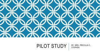 PILOT STUDY BY: MRS. PRECILLA C.
STEPHEN
 