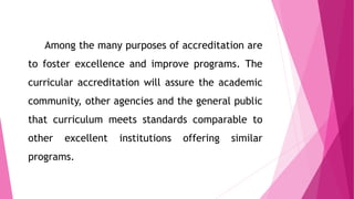 Among the many purposes of accreditation are
to foster excellence and improve programs. The
curricular accreditation will ...