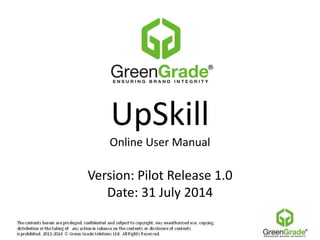 UpSkill
Online User Manual
Version: Pilot Release 1.0
Date: 31 July 2014
 