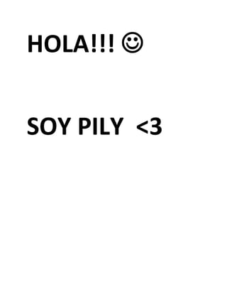 Hola!!! <br />soy Pily  <3<br />
