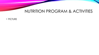 NUTRITION PROGRAM & ACTIVITIES
• PICTURE
 