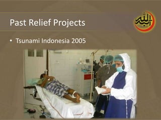 Past Relief Projects
• Tsunami Indonesia 2005
 