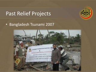 Past Relief Projects
• Bangladesh Tsunami 2007
 