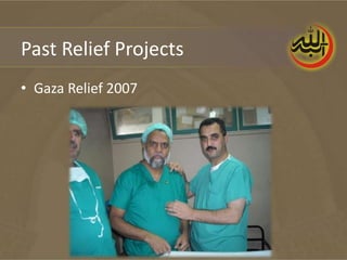 Past Relief Projects
• Gaza Relief 2007
 