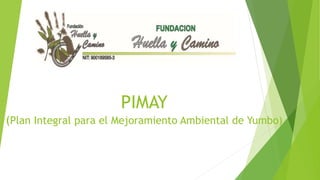 PIMAY 
(Plan Integral para el Mejoramiento Ambiental de Yumbo) 
 